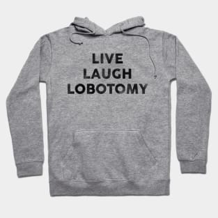 Live Laugh Lobotomy. Snarky Pun & Funny Wordplay Hoodie